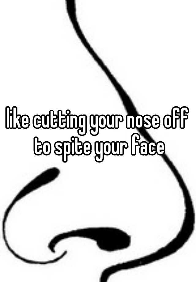 don-t-cut-off-your-nose-to-spite-your-face-funny-quote-sticker