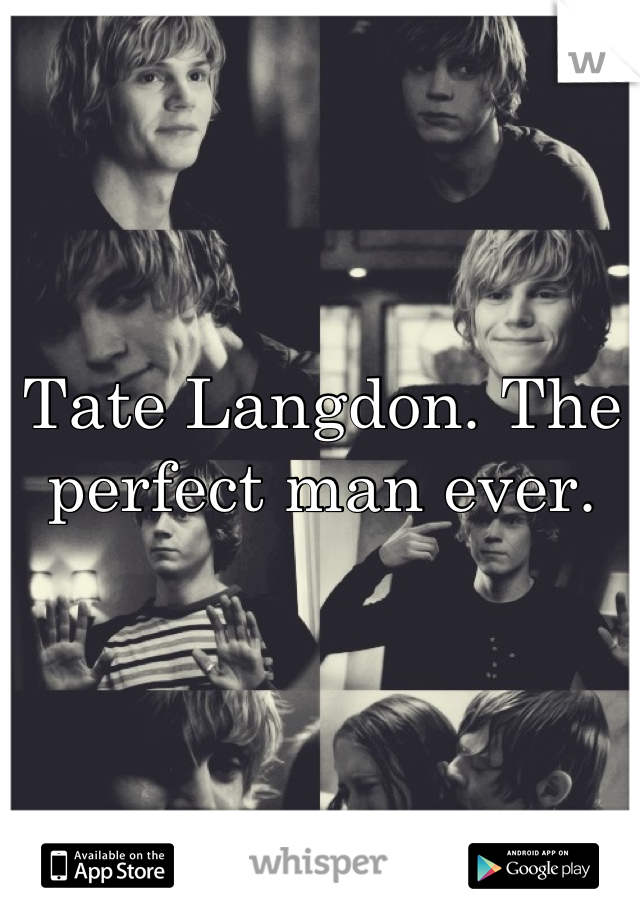 Tate Langdon. The perfect man ever.