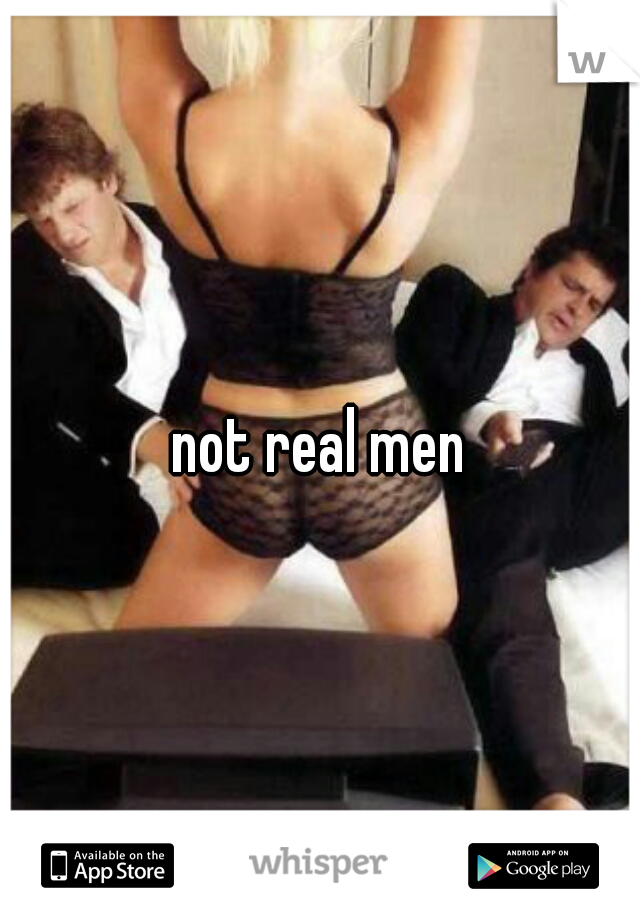not real men