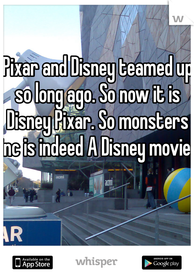 Pixar and Disney teamed up so long ago. So now it is Disney Pixar. So monsters inc is indeed A Disney movie. 