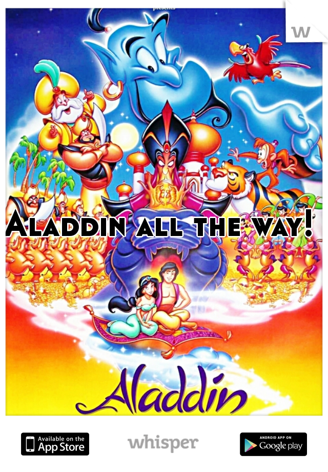 Aladdin all the way! 
