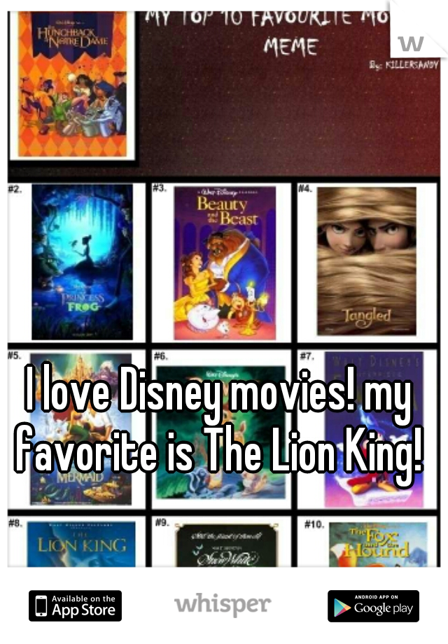 I love Disney movies! my favorite is The Lion King! 