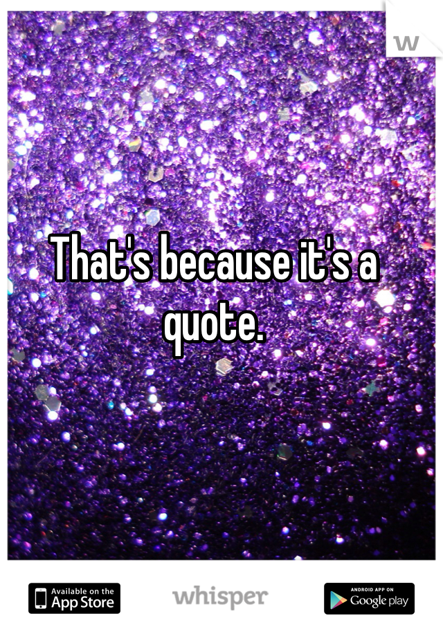 That's because it's a quote.