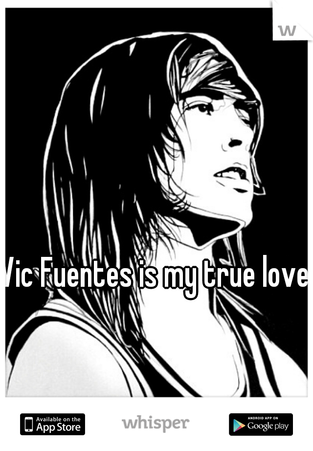 Vic Fuentes is my true love.