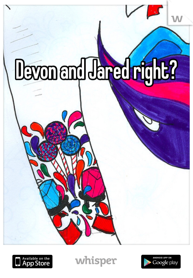 Devon and Jared right?