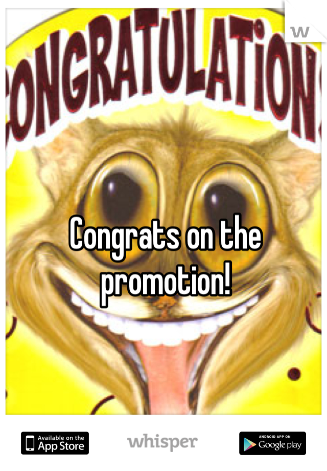 Congrats on the promotion!