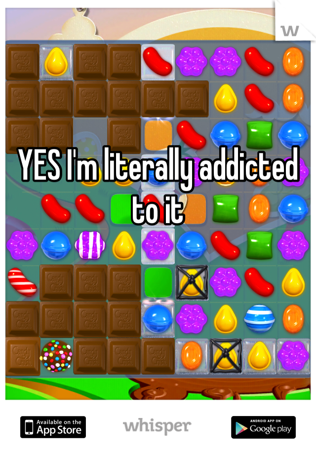 YES I'm literally addicted to it 