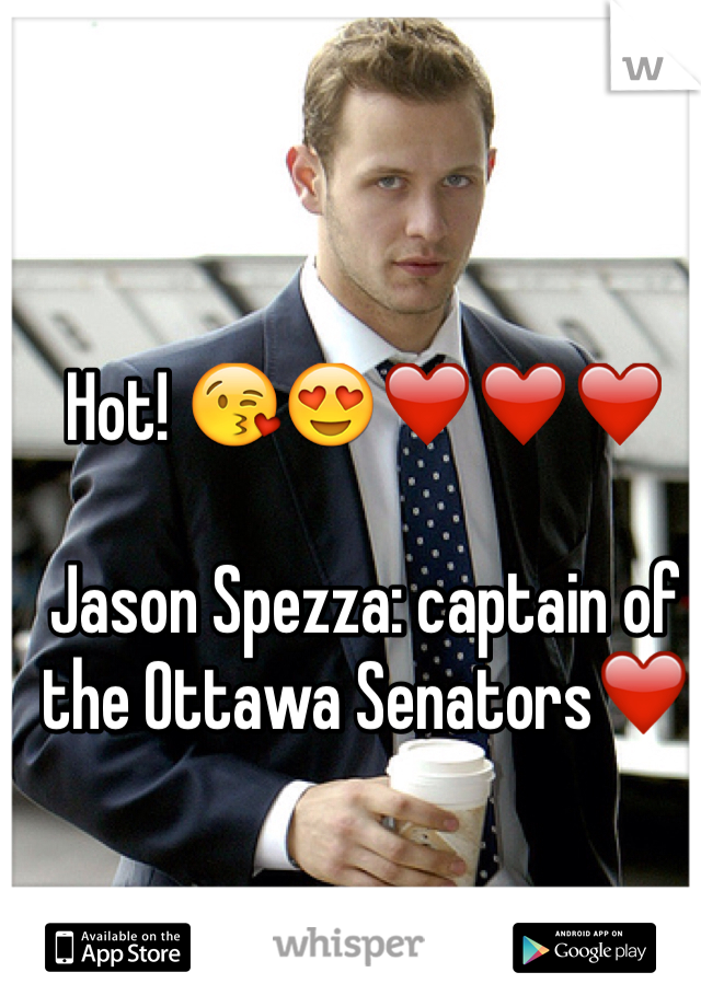 Hot! 😘😍❤️❤️❤️

Jason Spezza: captain of the Ottawa Senators❤️