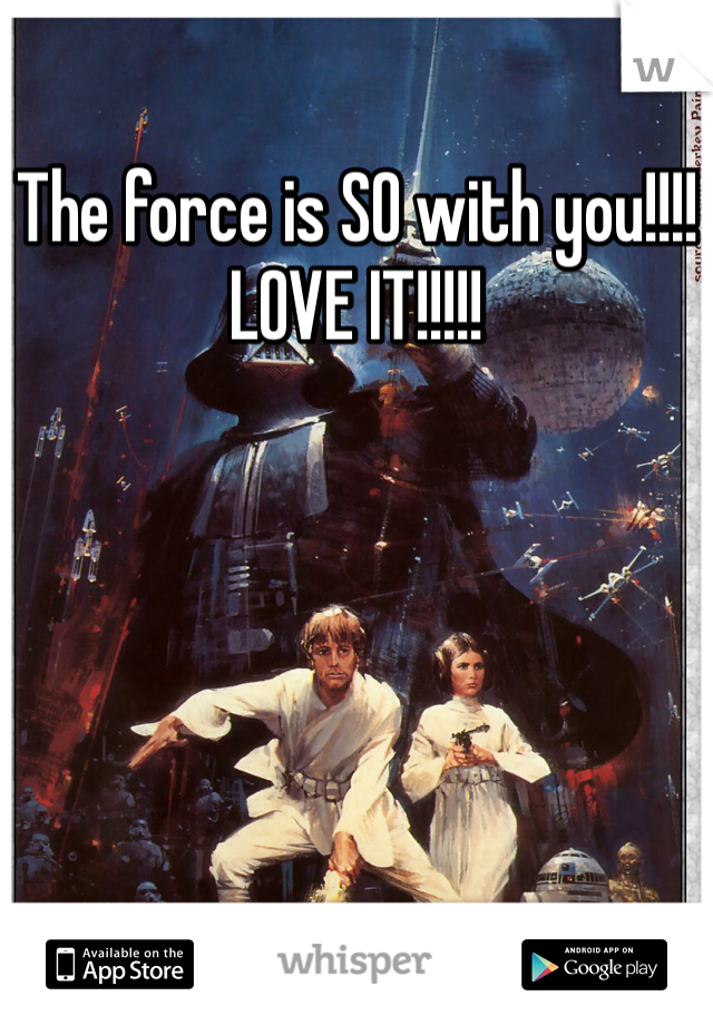 The force is SO with you!!!!
LOVE IT!!!!!