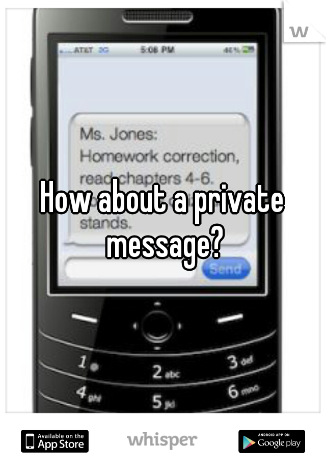 How about a private message?