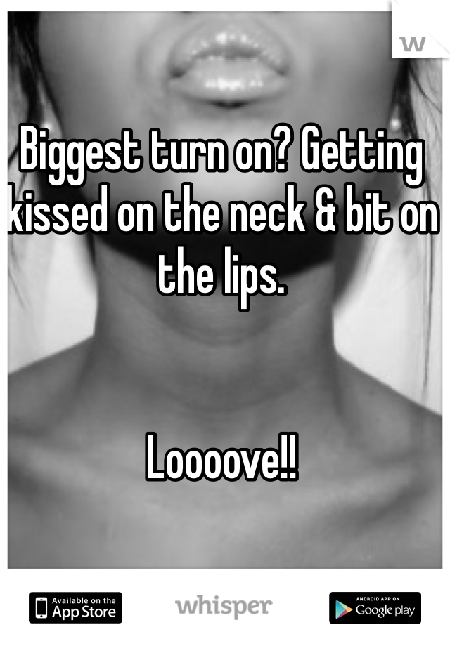 Biggest turn on? Getting kissed on the neck & bit on the lips.


Loooove!!