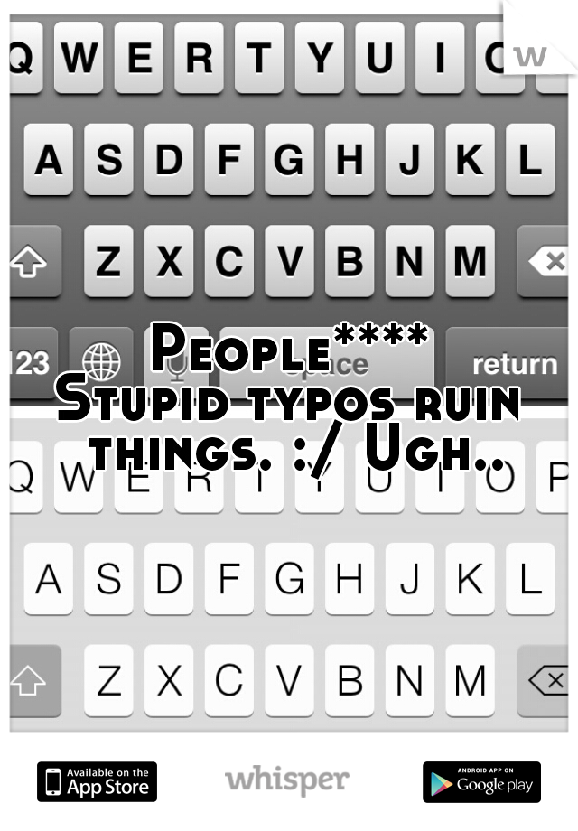 People****

Stupid typos ruin things. :/ Ugh..