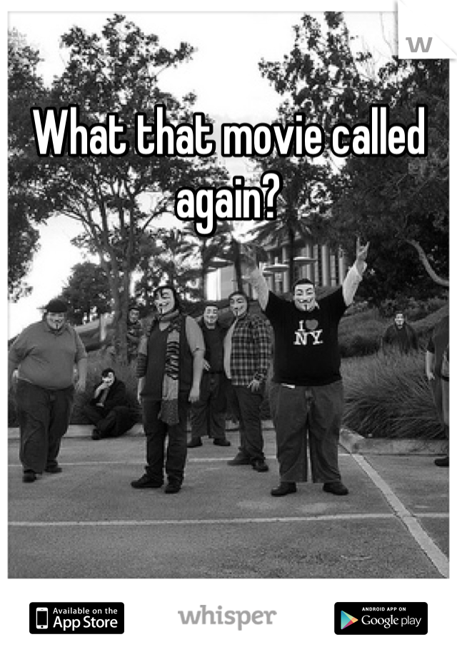 What that movie called again?
