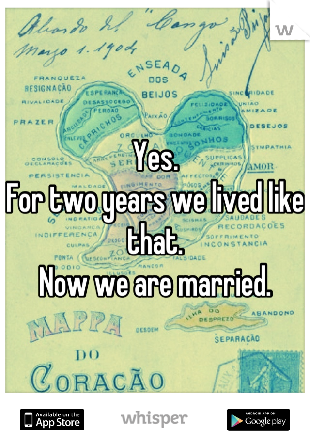 Yes. 
For two years we lived like that.
Now we are married.