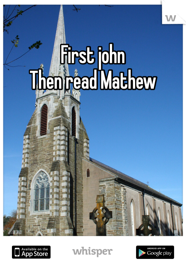 First john  
Then read Mathew 