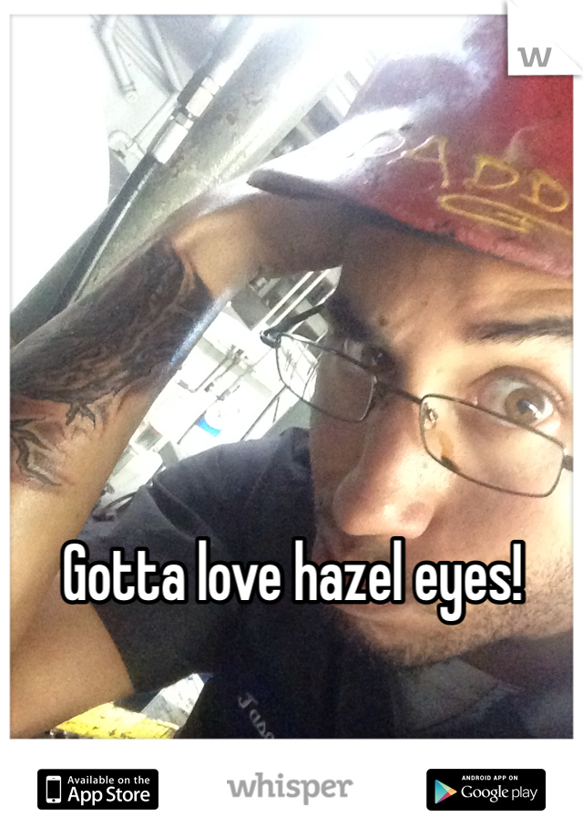 Gotta love hazel eyes!