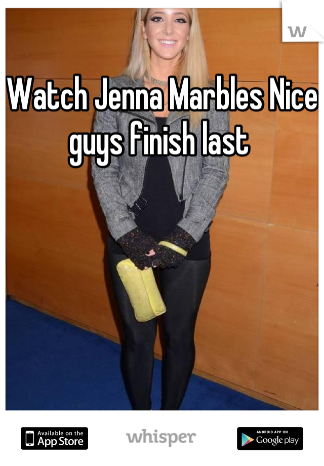 Watch Jenna Marbles Nice guys finish last 