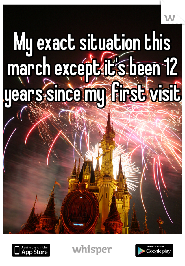 My exact situation this march except it's been 12 years since my  first visit
