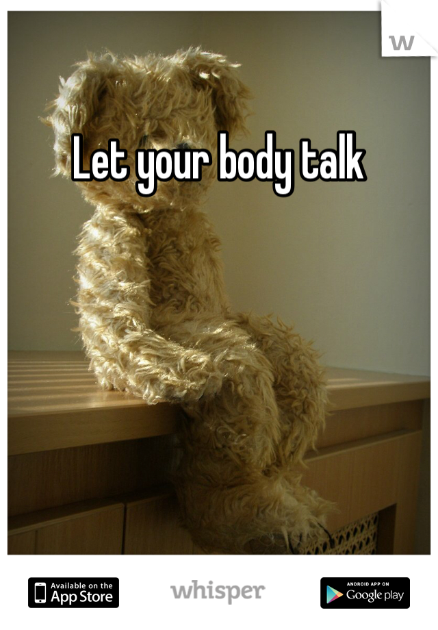 Let your body talk 
