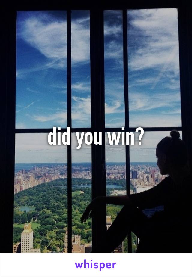 did you win?