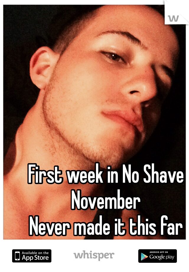 First week in No Shave November 
Never made it this far 😂