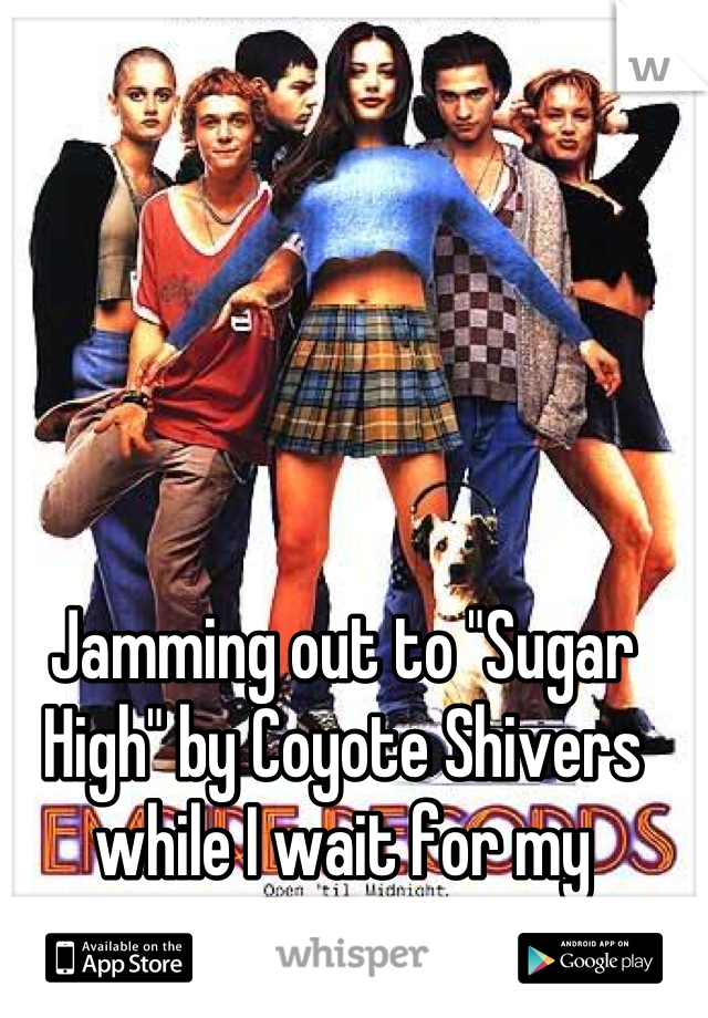 Jamming out to "Sugar High" by Coyote Shivers while I wait for my doctor.
