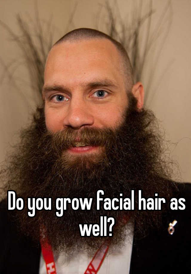 do-you-grow-facial-hair-as-well