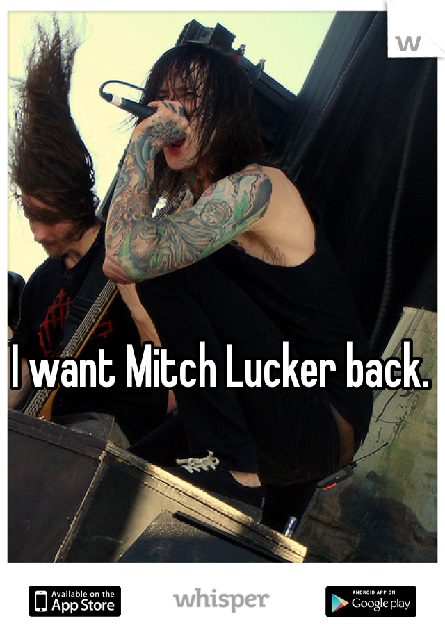 I want Mitch Lucker back. 