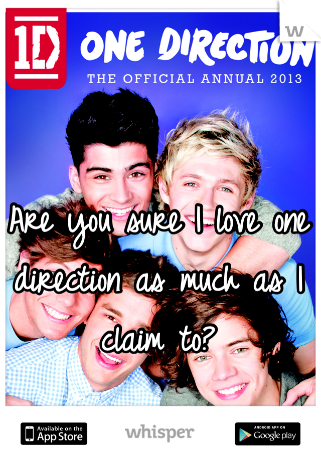 Are you sure I love one direction as much as I claim to?