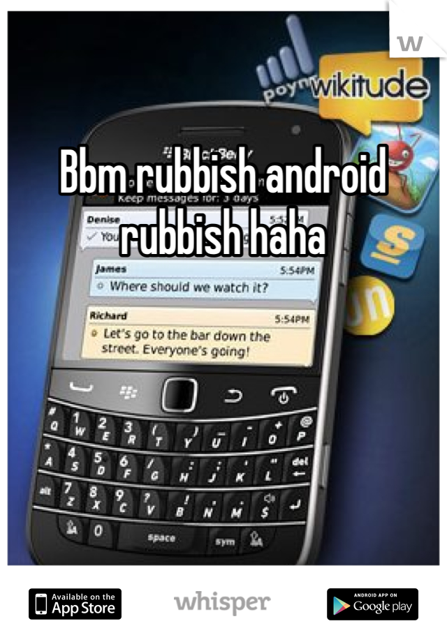 Bbm rubbish android rubbish haha