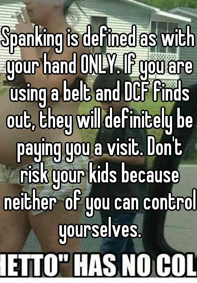 Spanking Is Defined As With Your Hand Only If You Are Using A Belt And