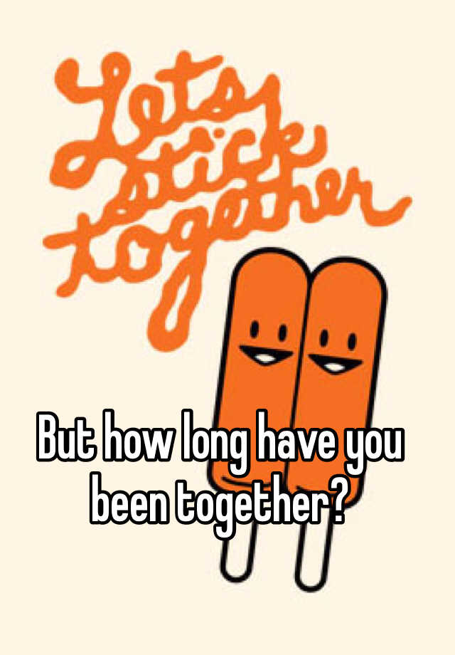 how-long-have-you-been-together