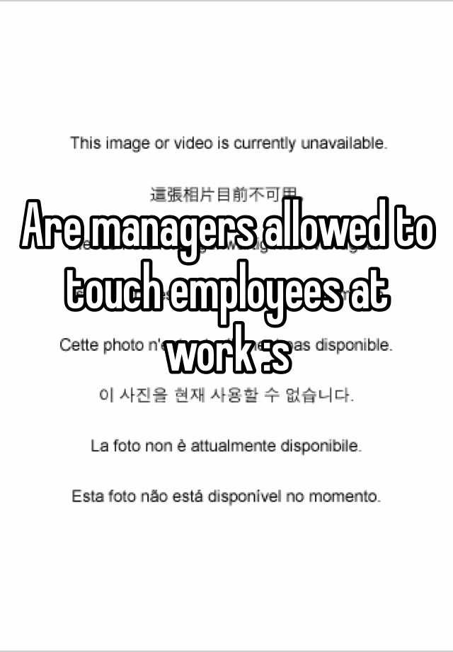 are-managers-allowed-to-touch-employees-at-work-s