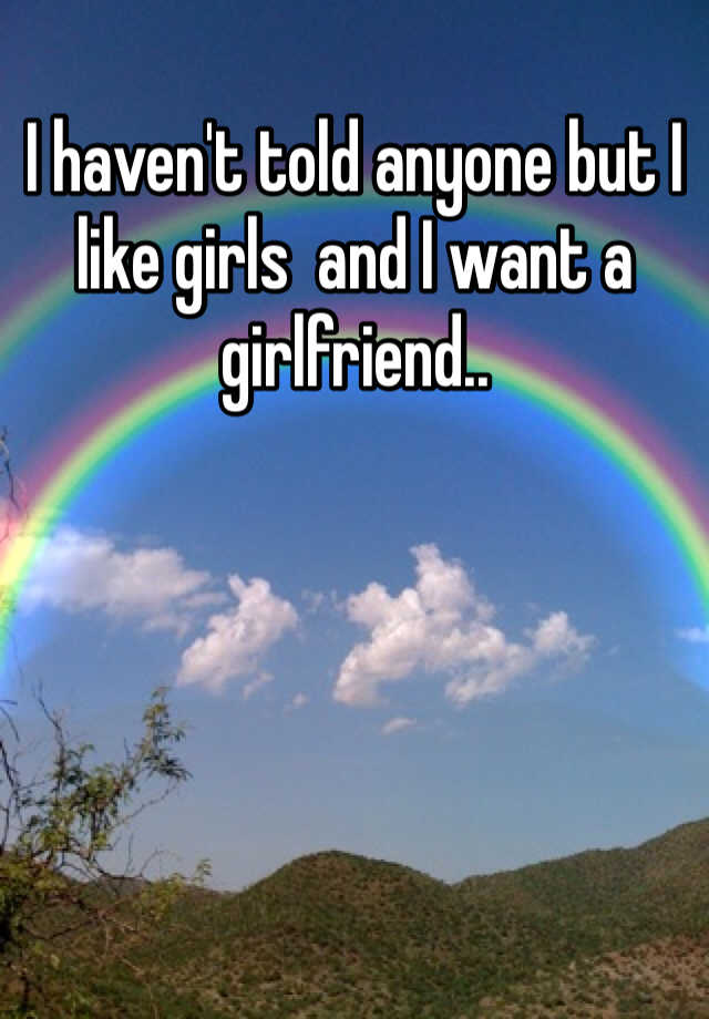 i-haven-t-told-anyone-but-i-like-girls-and-i-want-a-girlfriend