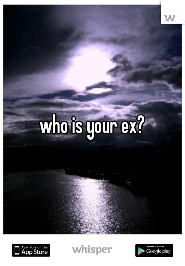 who is your ex?