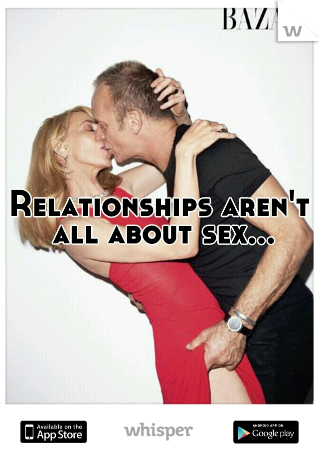 Relationships aren't all about sex...
