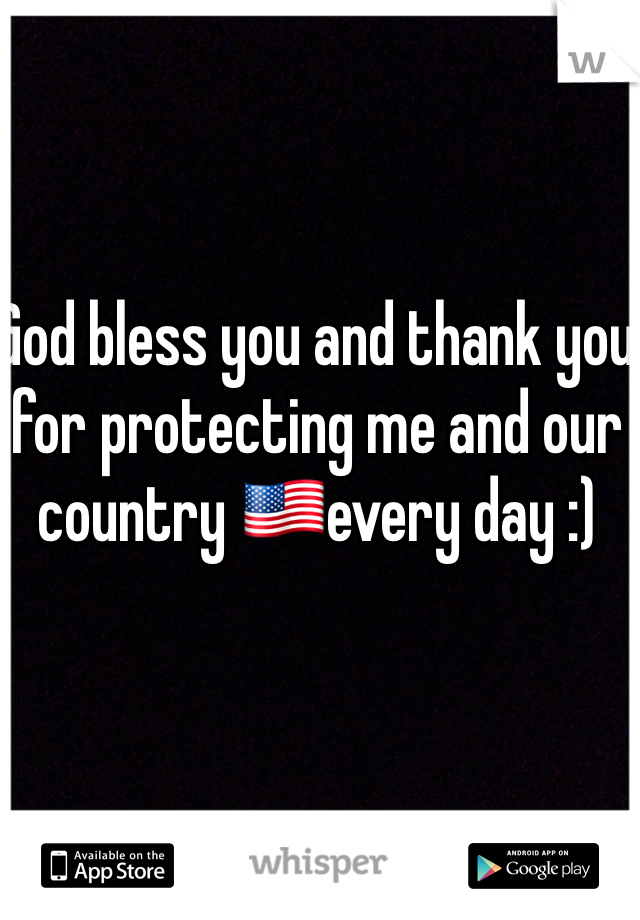 God bless you and thank you for protecting me and our country 🇺🇸every day :)