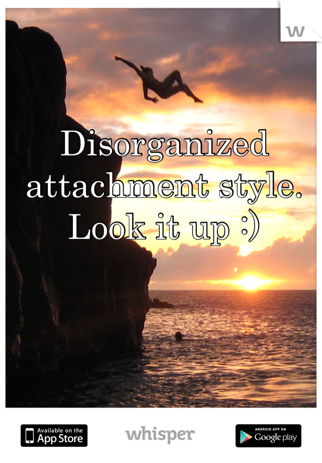 Disorganized attachment style. Look it up :)