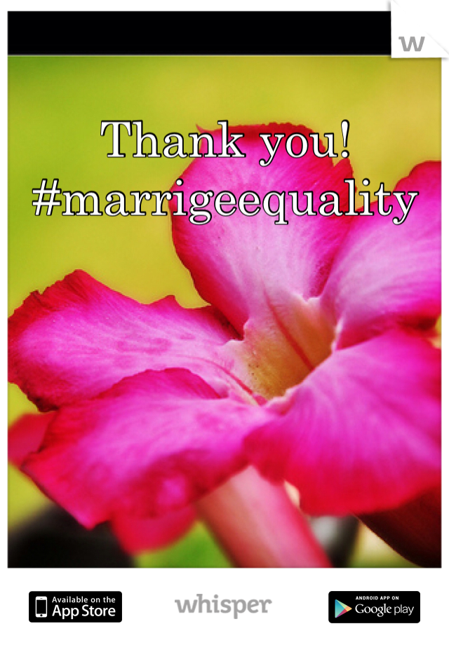 Thank you!  
#marrigeequality 