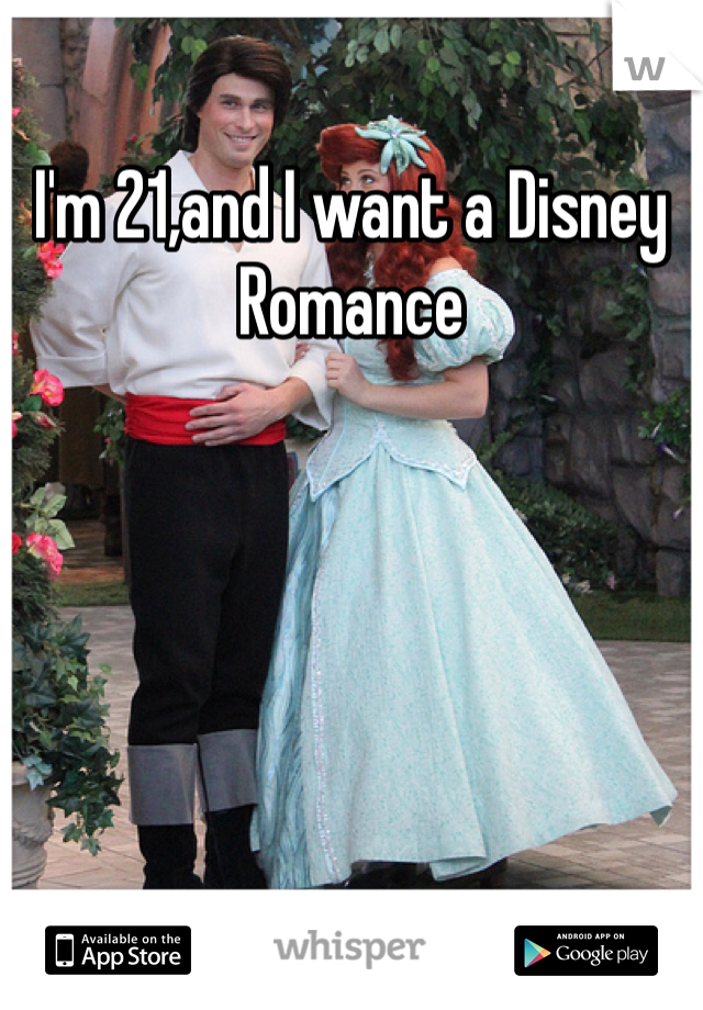 I'm 21,and I want a Disney Romance