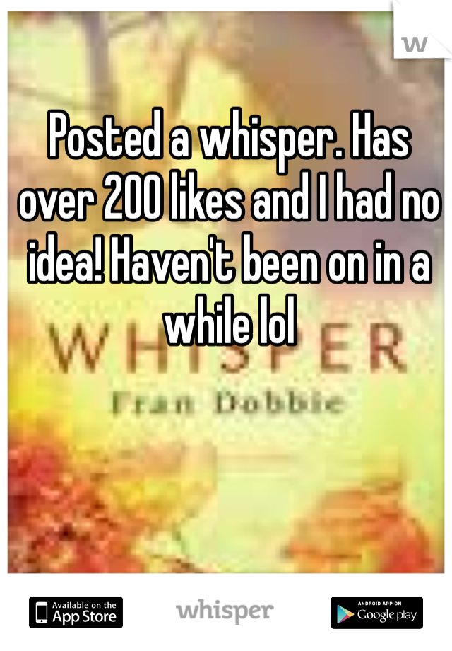 Posted a whisper. Has over 200 likes and I had no idea! Haven't been on in a while lol