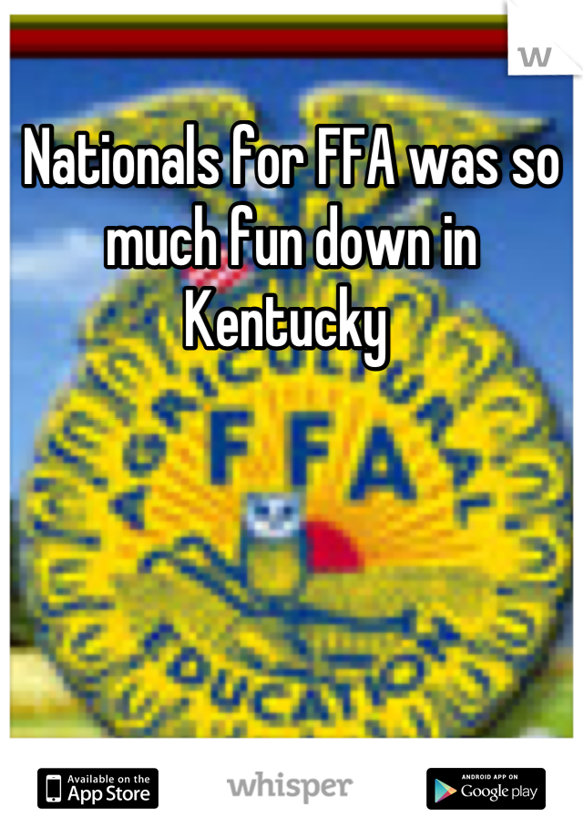 Nationals for FFA was so much fun down in Kentucky 