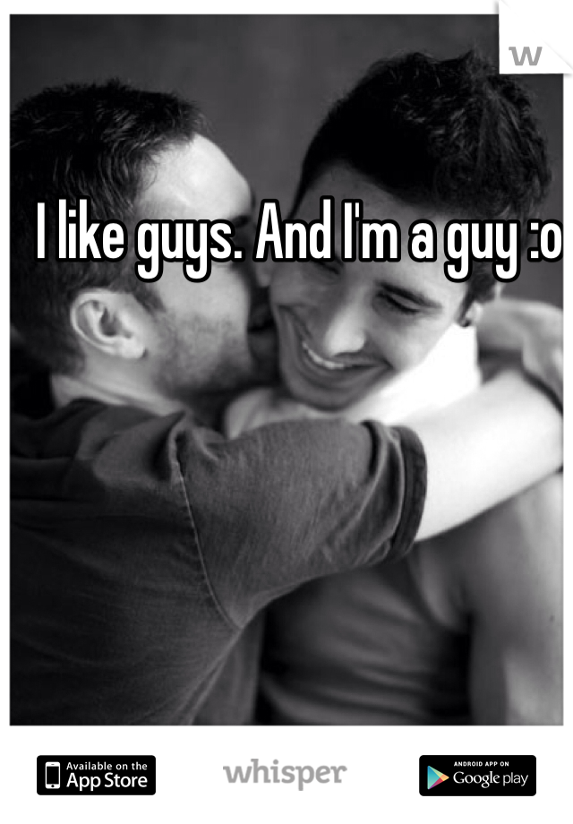 I like guys. And I'm a guy :o
