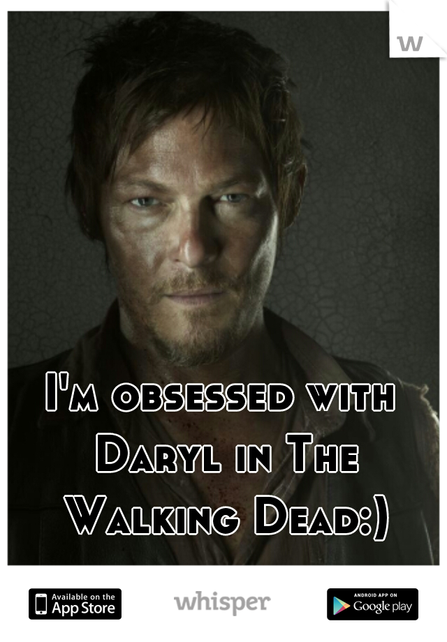 I'm obsessed with Daryl in The Walking Dead:)