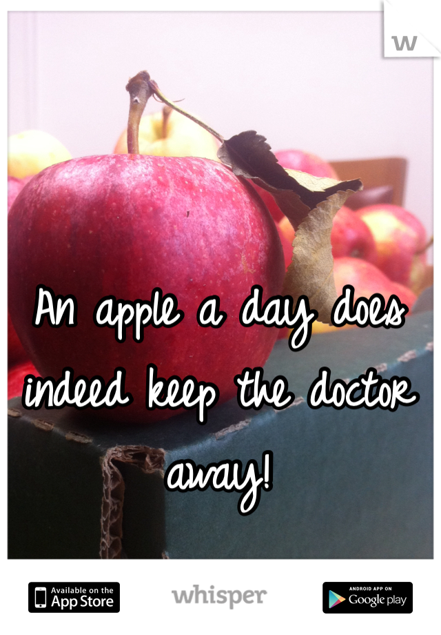An apple a day does indeed keep the doctor away!