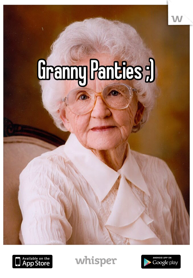 Granny Panties ;)