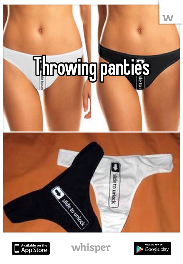 Throwing panties 
