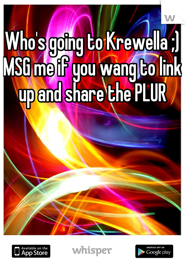 Who's going to Krewella ;)
MSG me if you wang to link up and share the PLUR