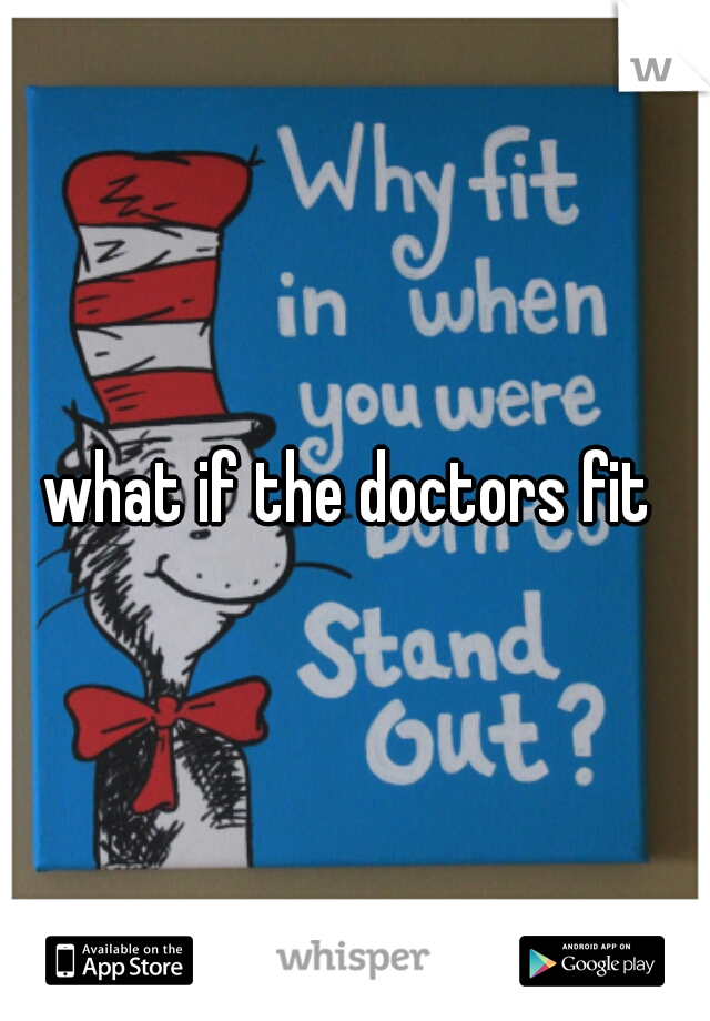 what if the doctors fit 