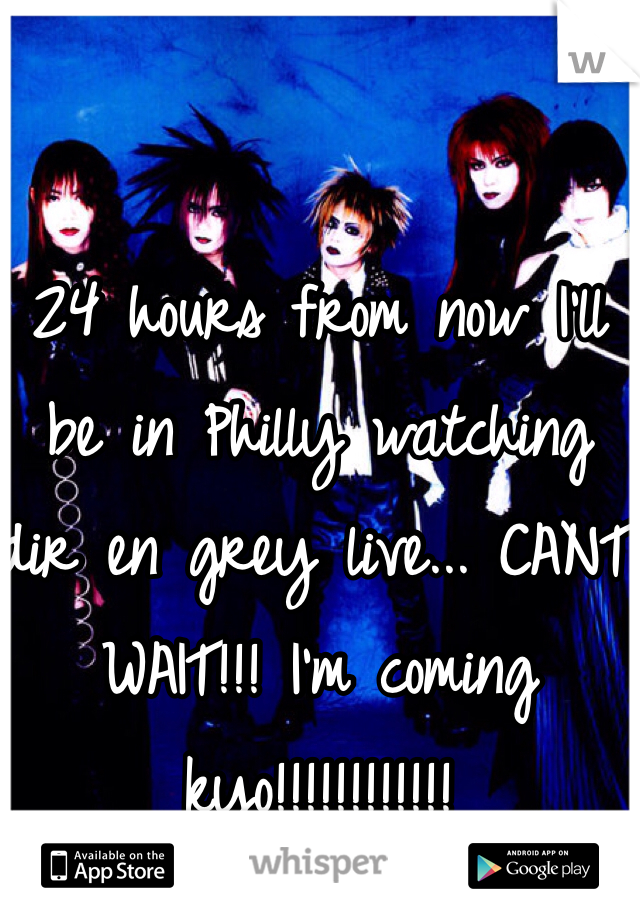 24 hours from now I'll be in Philly watching dir en grey live... CANT WAIT!!! I'm coming kyo!!!!!!!!!!!!